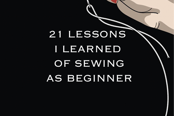 21 Valuable Lessons I Learned During My First Year of Sewing